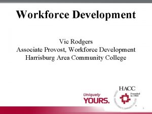 Workforce Development Vic Rodgers Associate Provost Workforce Development