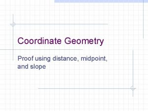 Coordinate Geometry Proof using distance midpoint and slope