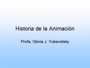 Historia de la Animacin Profa Gloria J Yukavetsky