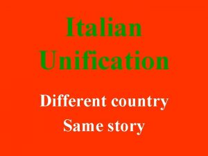 Italian Unification Different country Same story Sardinia Sardinia