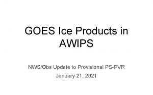 GOES Ice Products in AWIPS NWSObs Update to