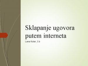 Sklapanje ugovora putem interneta Lana Kolar 3 b