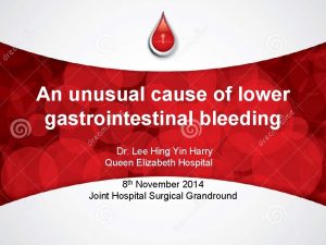 An unusual cause of lower gastrointestinal bleeding Dr