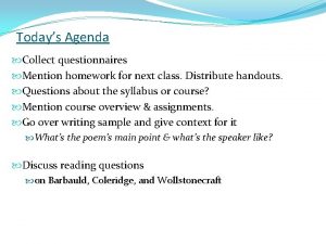 Todays Agenda Collect questionnaires Mention homework for next