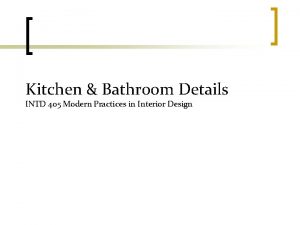 Kitchen Bathroom Details INTD 405 Modern Practices in