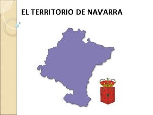 EL TERRITORIO DE NAVARRA Rellena los huecos La