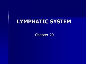 LYMPHATIC SYSTEM Chapter 20 FUNCTIONS n Drain tissue