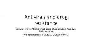 Antivirals and drug resistance Antiviral agents Mechanism of