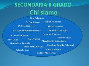 SECONDARIA II GRADO Chi siamo Bice Calamusa Sorbello