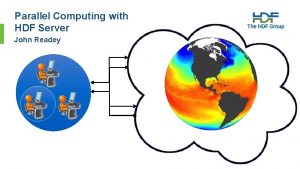 Parallel Computing with HDF Server John Readey 1