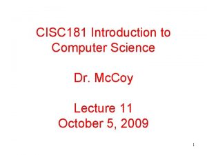 CISC 181 Introduction to Computer Science Dr Mc