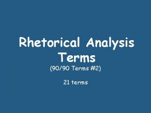 Rhetorical Analysis Terms 9090 Terms 2 21 terms