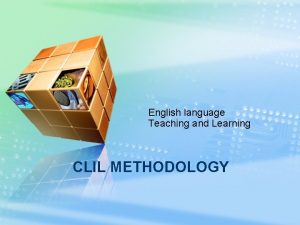 English language Teaching and Learning CLIL METHODOLOGY CLIL