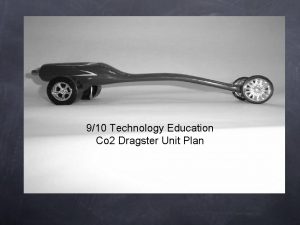 Unit Plan 910 Technology Education Co 2 Dragster