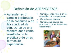 Definicin de APRENDIZAJE Aprender es un cambio perdurable