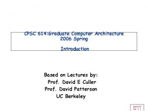 CPSC 614 Graduate Computer Architecture 2006 Spring Introduction