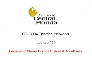 EEL 3004 Electrical Networks Lecture 19 Examples of