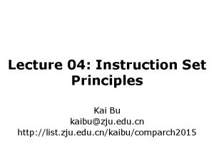 Lecture 04 Instruction Set Principles Kai Bu kaibuzju