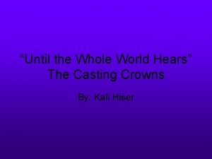 Until the Whole World Hears The Casting Crowns