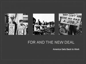 FDR AND THE NEW DEAL America Gets Back