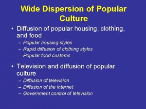 Wide Dispersion of Popular Culture Diffusion of popular