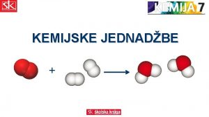 KEMIJSKE JEDNADBE l Prikazivanje Rijeima kisik vodik voda