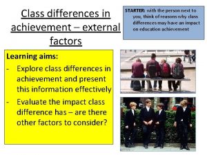 Class differences in achievement external factors Learning aims