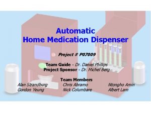 Automatic Home Medication Dispenser Project P 07009 Team