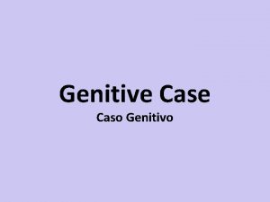 Genitive Caso Genitivo Genitive Case Indicar posse Substitui