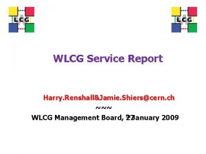 WLCG Service Report Harry RenshallJamie Shierscern ch th