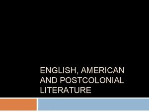 ENGLISH AMERICAN AND POSTCOLONIAL LITERATURE Literature in contexts