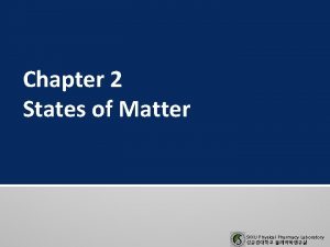 Chapter 2 States of Matter SKKU Physical Pharmacy