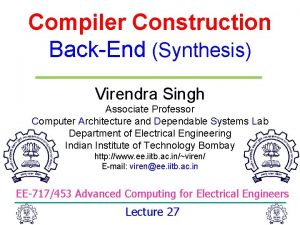 Compiler Construction BackEnd Synthesis Virendra Singh Associate Professor