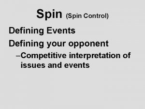 Spin Spin Control Defining Events Defining your opponent