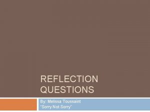 REFLECTION QUESTIONS By Melissa Toussaint Sorry Not Sorry
