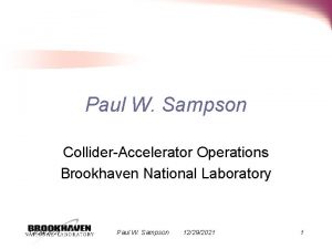 Paul W Sampson ColliderAccelerator Operations Brookhaven National Laboratory