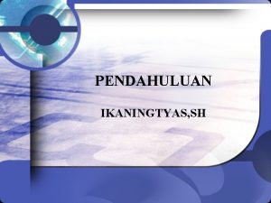 PENDAHULUAN IKANINGTYAS SH HUKUM HUMANITER INTERNASIONAL HUKUM INTERNASIONAL