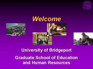 Welcome University of Bridgeport Graduate School of Education