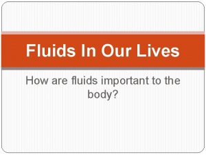 Fluids In Our Lives How are fluids important