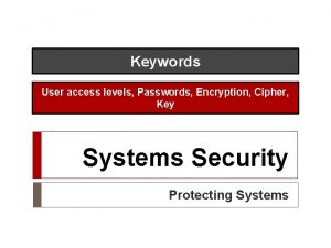 Keywords User access levels Passwords Encryption Cipher Key