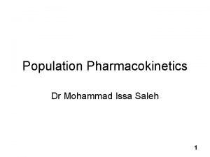 Population Pharmacokinetics Dr Mohammad Issa Saleh 1 Population