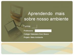 Aprendendo mais sobre nosso ambiente Turma Professora Colgio