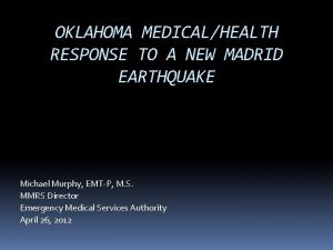 OKLAHOMA MEDICALHEALTH RESPONSE TO A NEW MADRID EARTHQUAKE