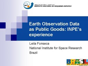 Earth Observation Data as Public Goods INPEs experience