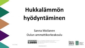 Hukkalmmn hydyntminen Sanna Moilanen Oulun ammattikorkeakoulu 22 12