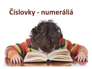 slovky numerli Prslovky adverbi ROZDELENIE SLOVIEK 1 zkladn