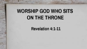 WORSHIP GOD WHO SITS ON THE THRONE Revelation