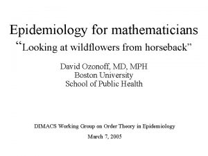 Epidemiology for mathematicians Looking at wildflowers from horseback