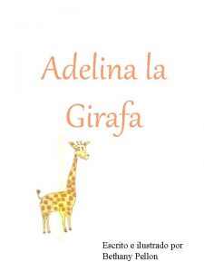 Adelina la Girafa Escrito e ilustrado por Bethany