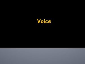 Voice Voice Voice is the form a verb